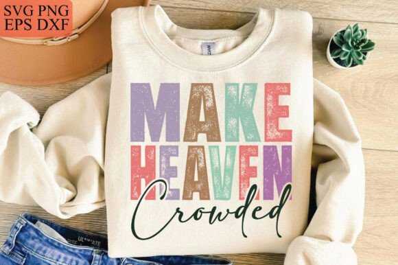 Make Heaven Crowded SVG, Jesus PNG for T-Shirt Designs